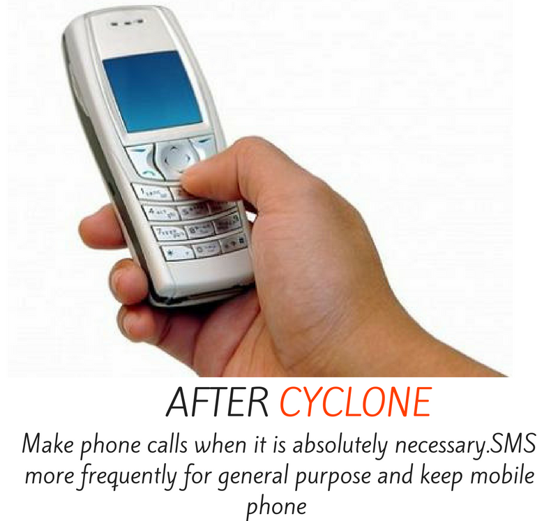 After cyclone - make phone calls when it is absolutely necessary. SMS more frequently for general purpose and keep mobile phone.